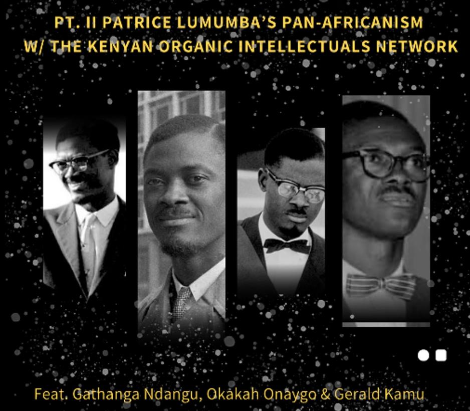 Pt. II Patrice Lumumba's Pan Africanism w/ the Kenyan Organic Intellectuals Network